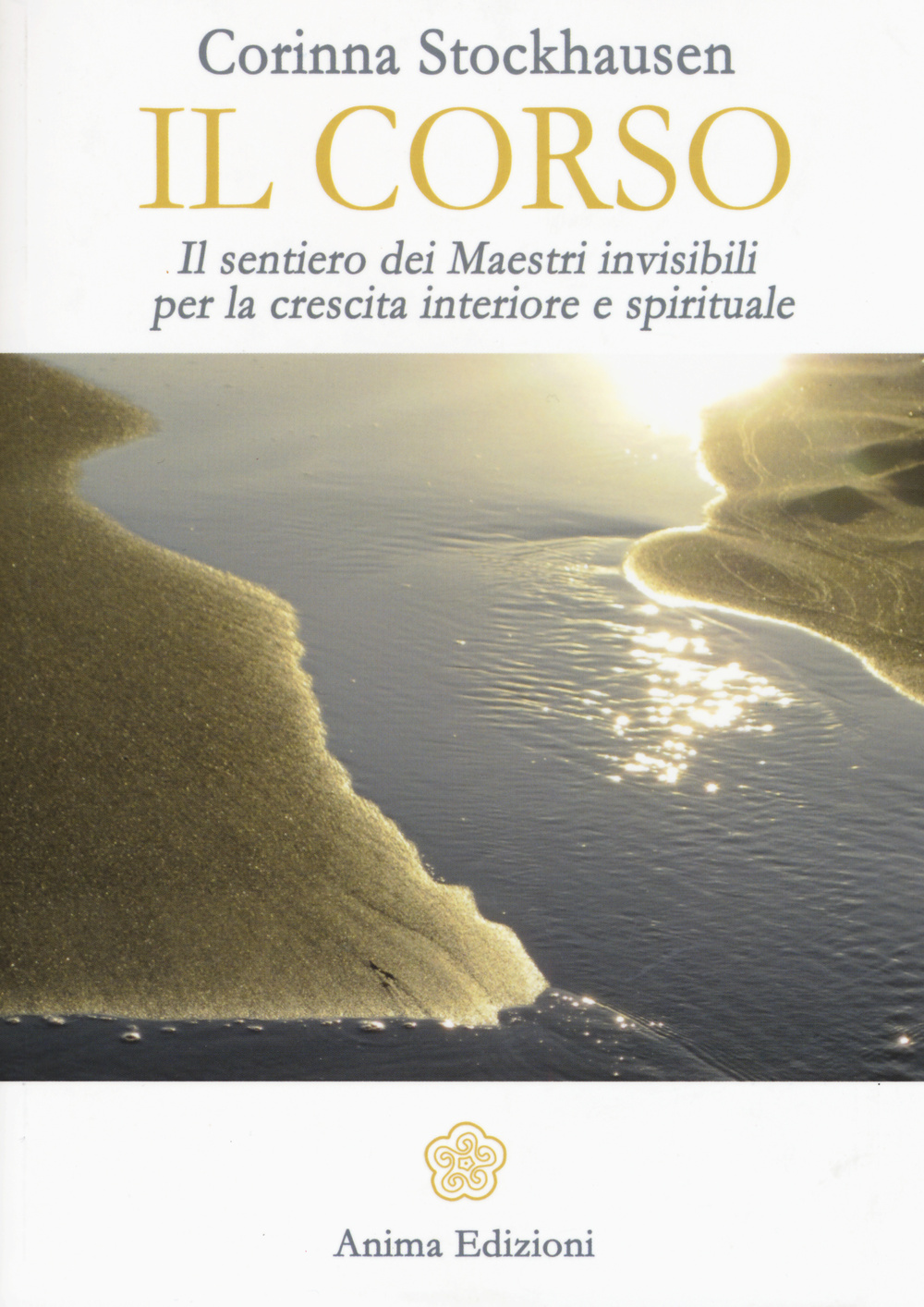 Il corso. Il sentiero dei maestri invisibili per la crescita interiore e spirituale