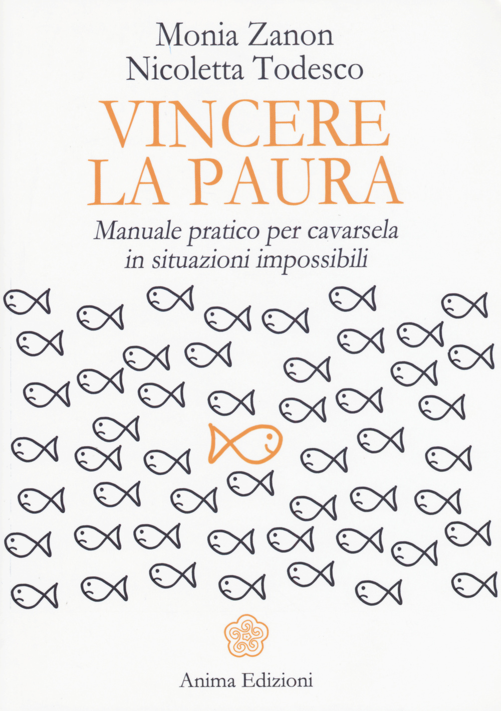 Vincere la paura. Manuale pratico per cavarsela in situazioni impossibili