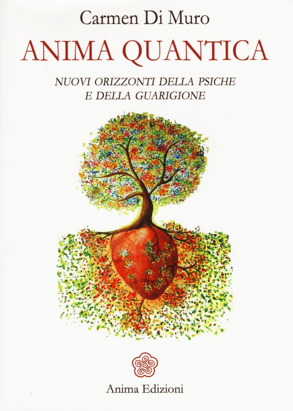 Anima quantica. Nuovi orizzonti della psiche e della guarigione