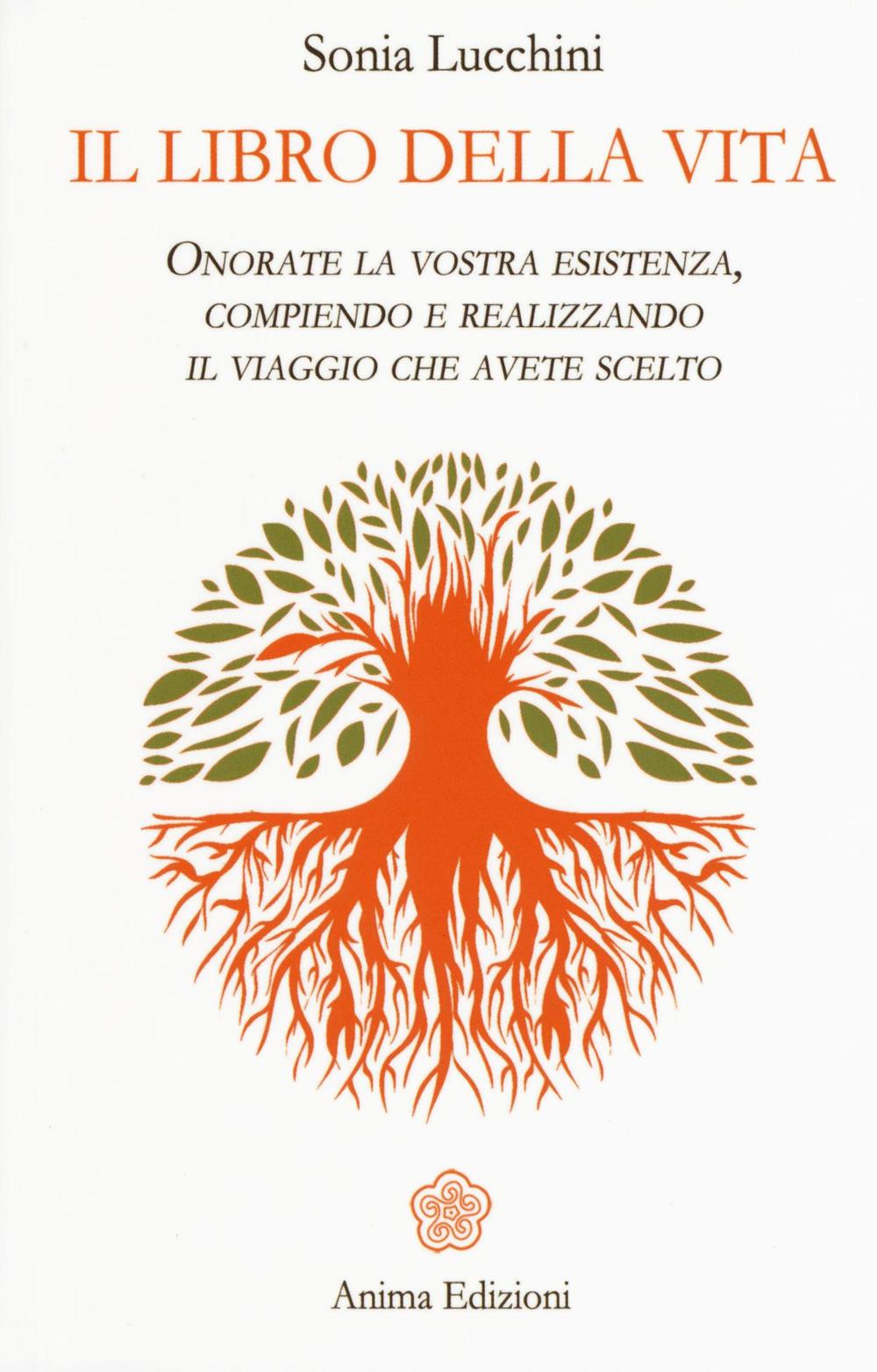 Il libro della vita. Onorate la vostra esistenza, compiendo e realizzando il viaggio che avete scelto