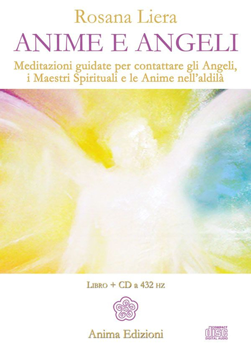 Anime e angeli. Meditazioni guidate per contattare gli angeli, i maestri spirituali e le anime nell'aldilà. Con CD Audio