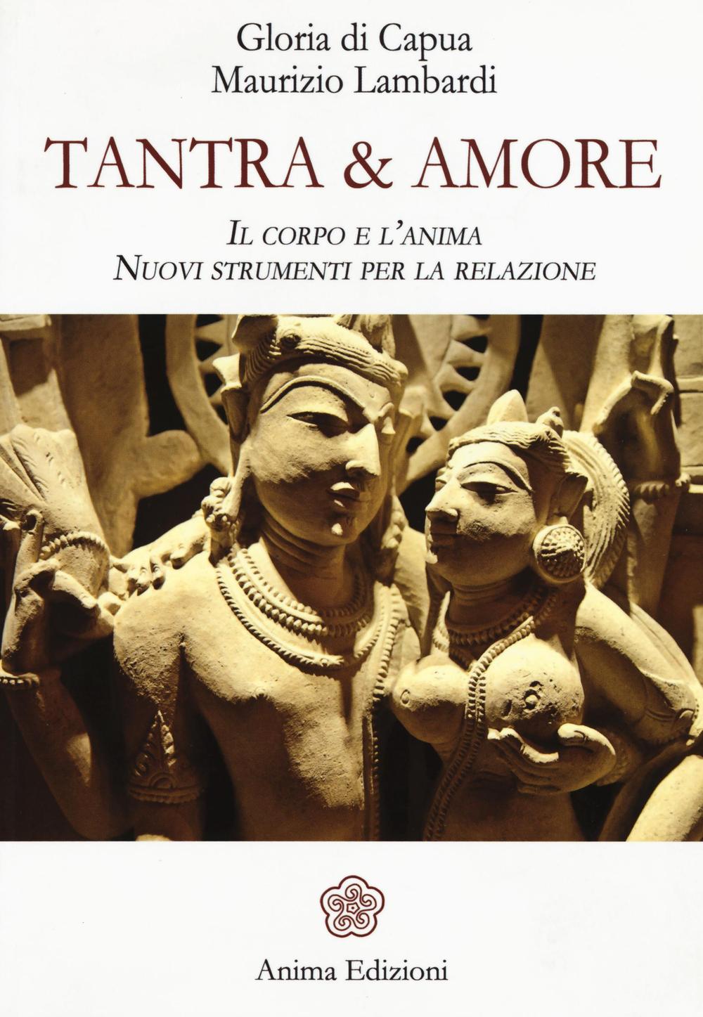 Tantra & amore. Il corpo e l'anima. Nuovi strumenti per la relazione