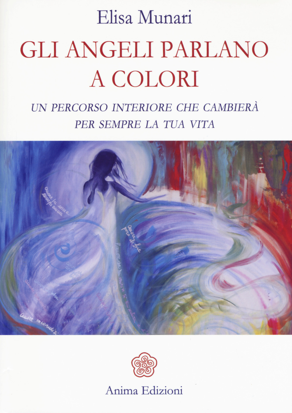 Gli angeli parlano a colori. Un percorso interiore che cambierà per sempre la tua vita