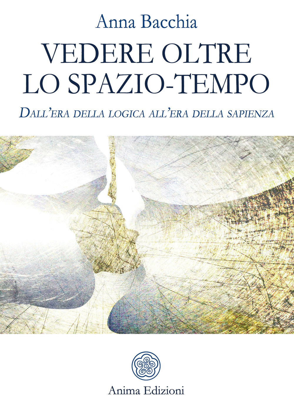 Vedere oltre lo spazio-tempo. Dall'era della logica all'era della sapienza