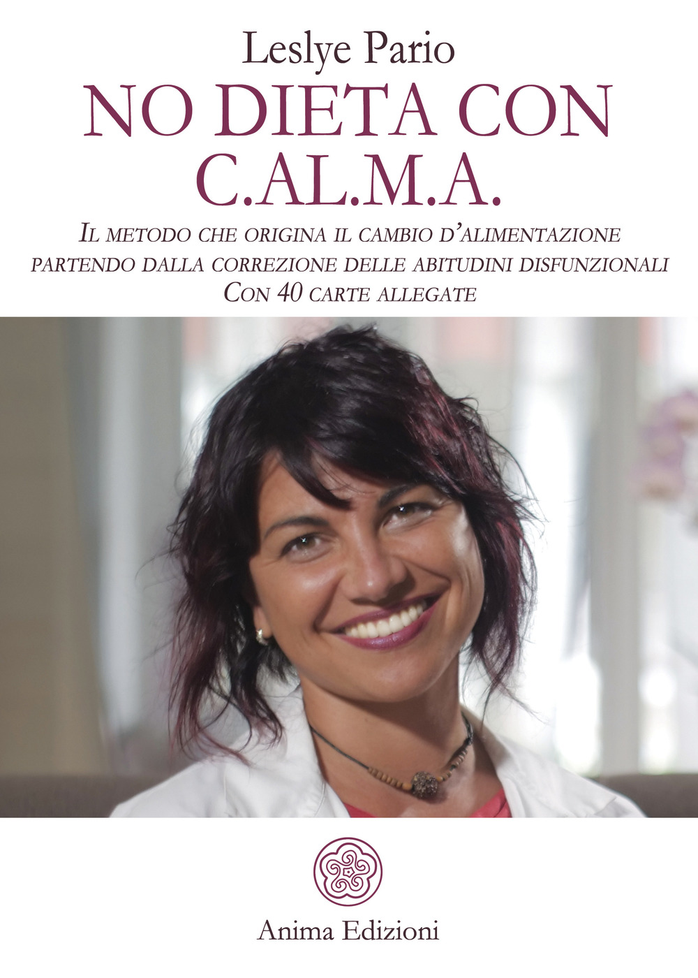 No dieta con C.A.L.M.A. Il metodo che origina il cambio d'alimentazione partendo dalla correzione delle abitudini disfunzionali. Con 40 carte allegate