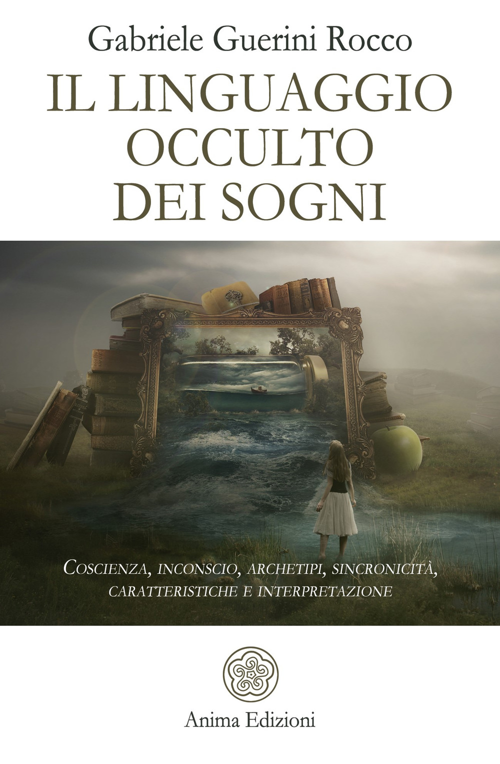 Il linguaggio occulto dei sogni. Coscienza, inconscio, archetipi, sincronicità, caratteristiche e interpretazione