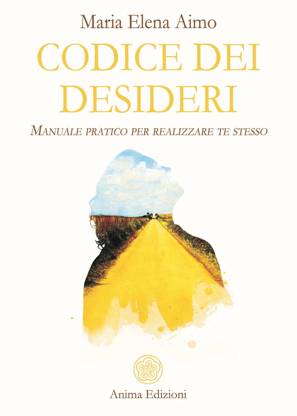 Codice dei desideri. Manuale pratico per realizzare te stesso