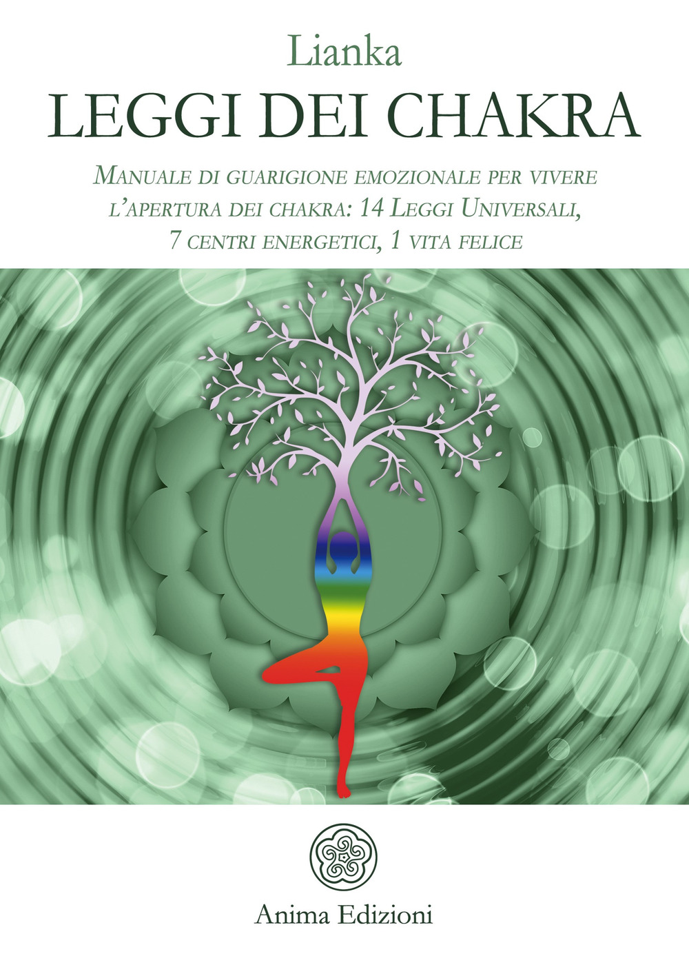 Leggi dei chakra. Manuale di guarigione emozionale per vivere l'apertura dei chakra: 14 leggi universali, 7 centri energetici, 1 vita felice