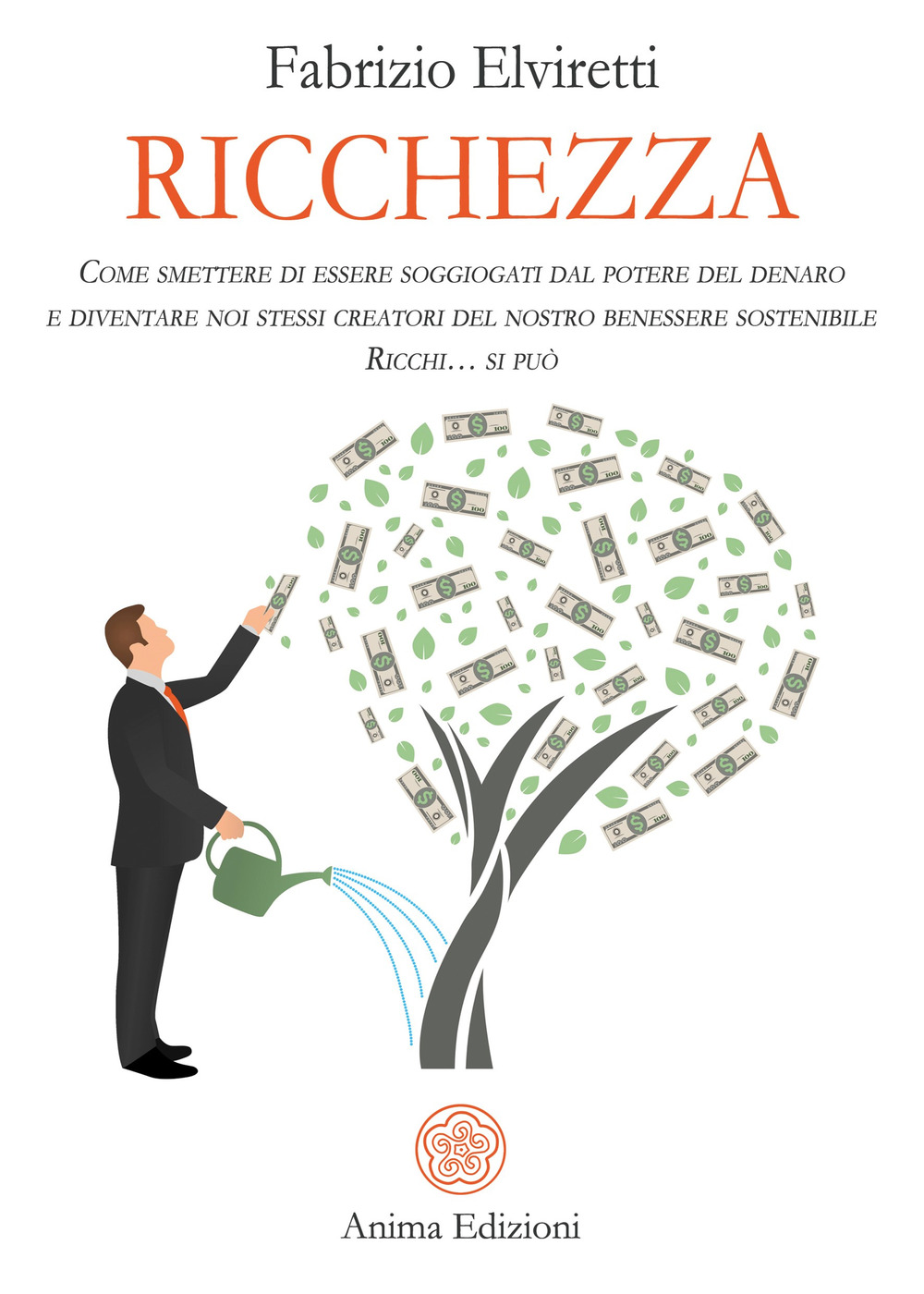 Ricchezza. Come smettere di essere soggiogati dal potere del denaro e diventare noi stessi creatori del nostro benessere sostenibile. Ricchi... si può