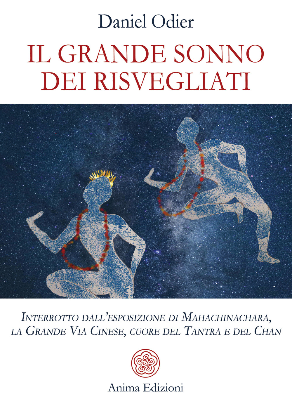 Il grande sonno dei risvegliati. Interrotto dall'esposizione di Mahachinachara, la Grande Via Cinese, Cuore del Tantra e del Chan