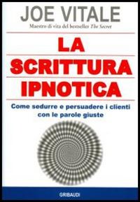 La scrittura ipnotica. Come sedurre e persuadere i clienti con le parole giuste