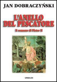 L'anello del pescatore. Il romanzo di Pietro II