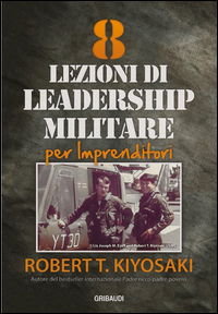 8 LEZIONI DI LEADERSHIP MILITARE PER IMPRENDITORI di KIYOSAKI ROBERT T.