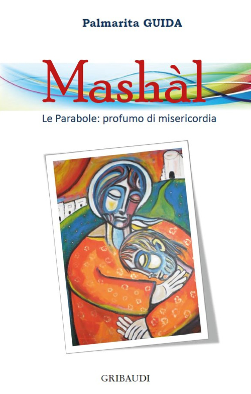 Mashàl. Le parabole: profumo di misericordia