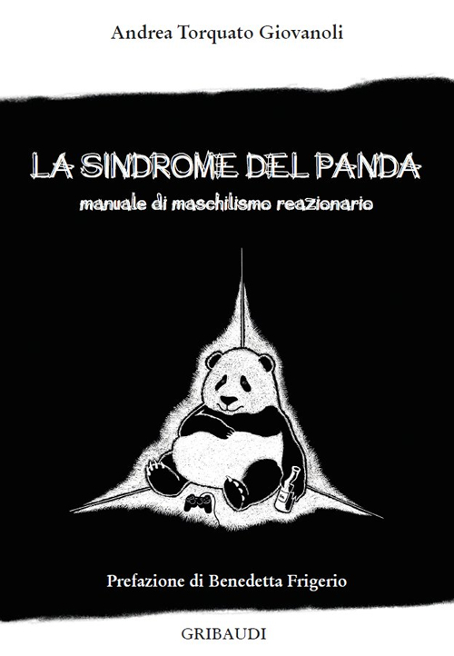 La sindrome del panda. Manuale di maschilismo reazionario