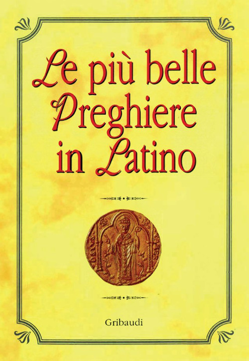 Le più belle preghiere in latino. Ediz. italiana e latina