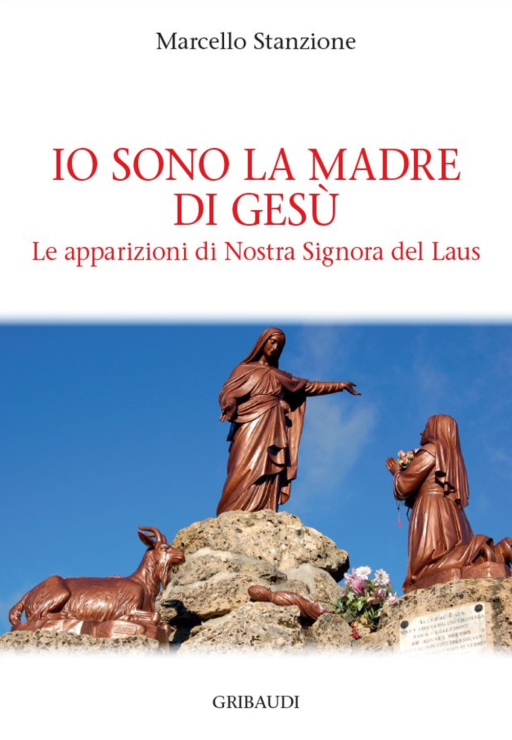 Io sono la madre di Gesù. Le apparizioni di Nostra Signora del Laus