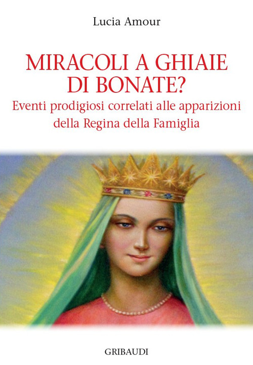 Miracoli a Ghiaie di Bonate? Eventi prodigiosi correlati alle apparizioni della Regina della Famiglia