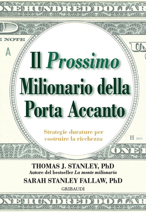 Il prossimo milionario della porta accanto. Strategie durature per costruire la ricchezza