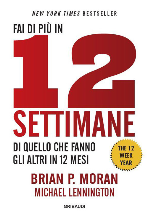 Fai di più in 12 settimane di quello che fanno gli altri in 12 mesi. The 12 week year