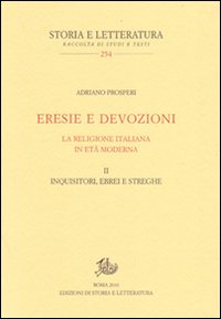 Eresie e devozioni. La religione italiana in età moderna. Vol. 2: Inquisitori, ebrei, streghe