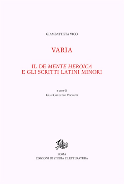 Opere di Giambattista Vico. Vol. 12/1: Varia. Il De mente heroica e gli scritti latini minori