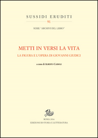 «Metti in versi la vita». La figura e l'opera di Giovanni Giudici