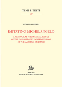 Imitating Michelangelo. A methodical philological survey of the engraved and painted versions of the Madonna of silence. Ediz. illustrata