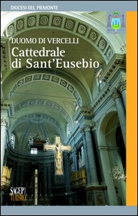 Duomo di Vercelli. Cattedrale di S. Eusebio