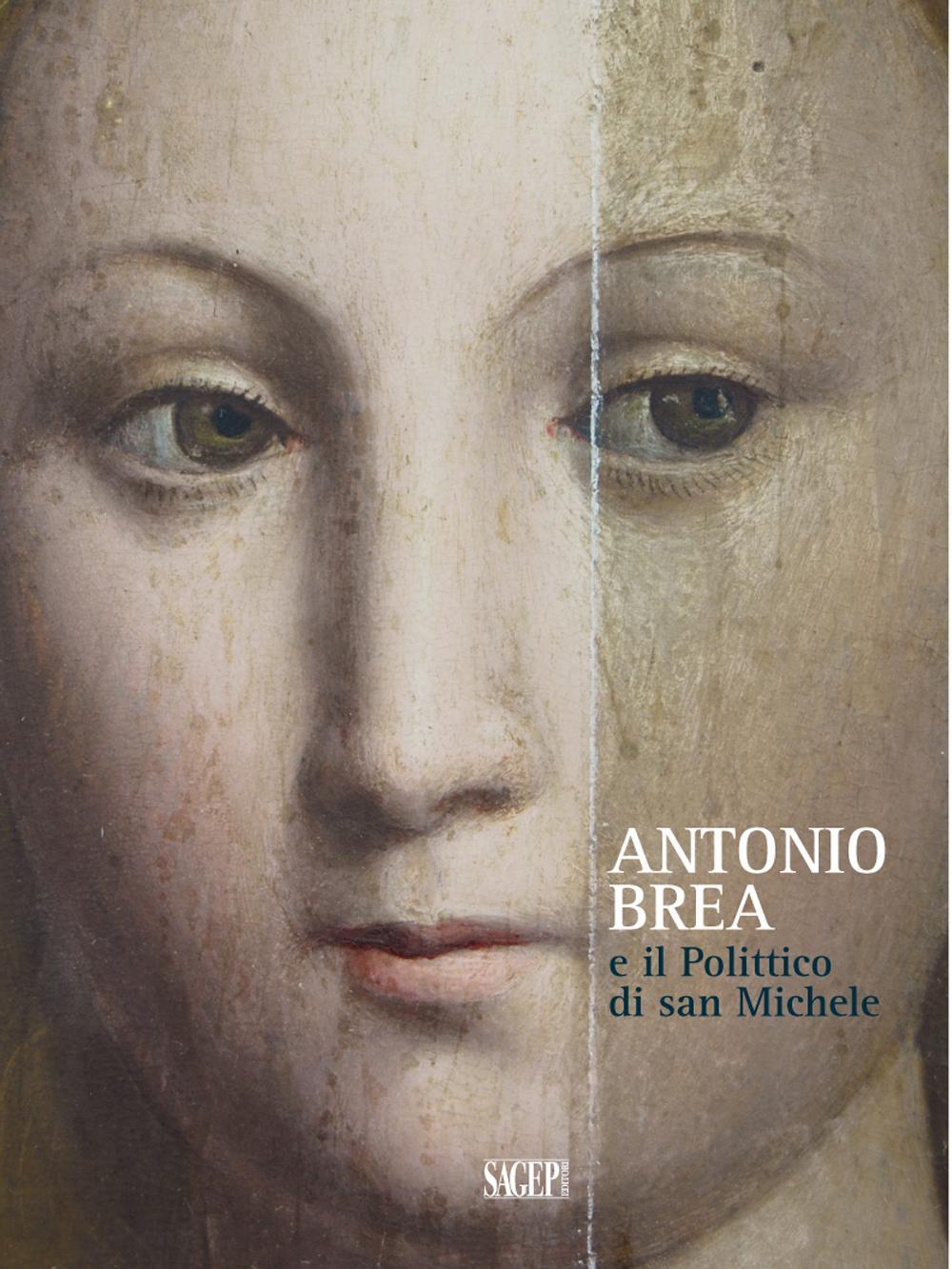 Antonio Brea e il Polittico di san Michele. Ediz. illustrata