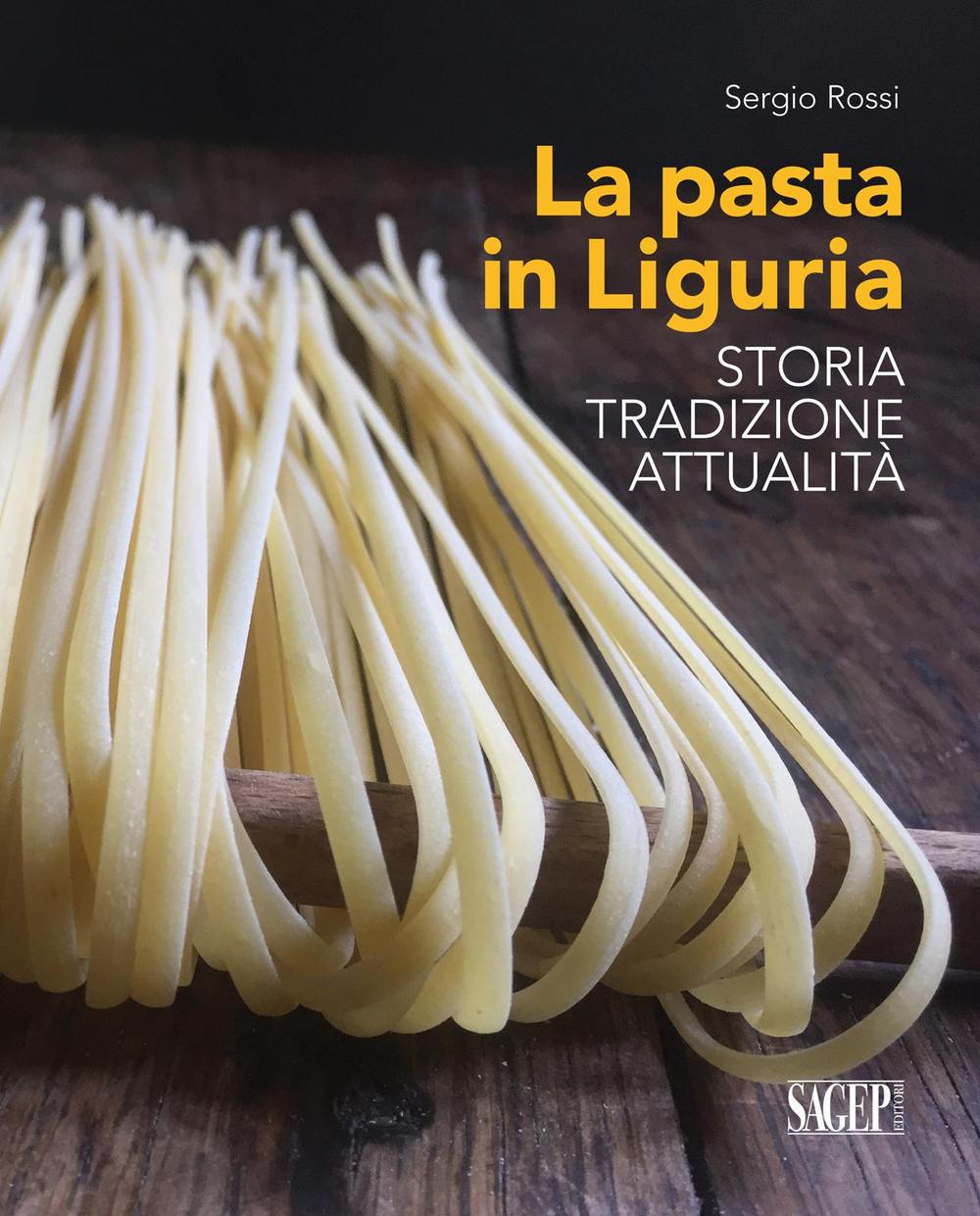La pasta in Liguria. Storia, tradizioni, attualità