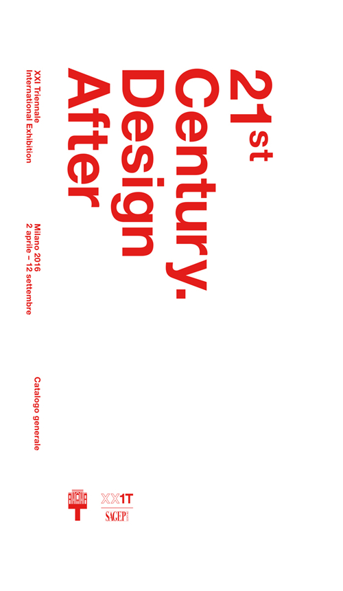 21st Century. Design After. XXI esposizione internazionale della Triennale di Milano. Ediz. illustrata