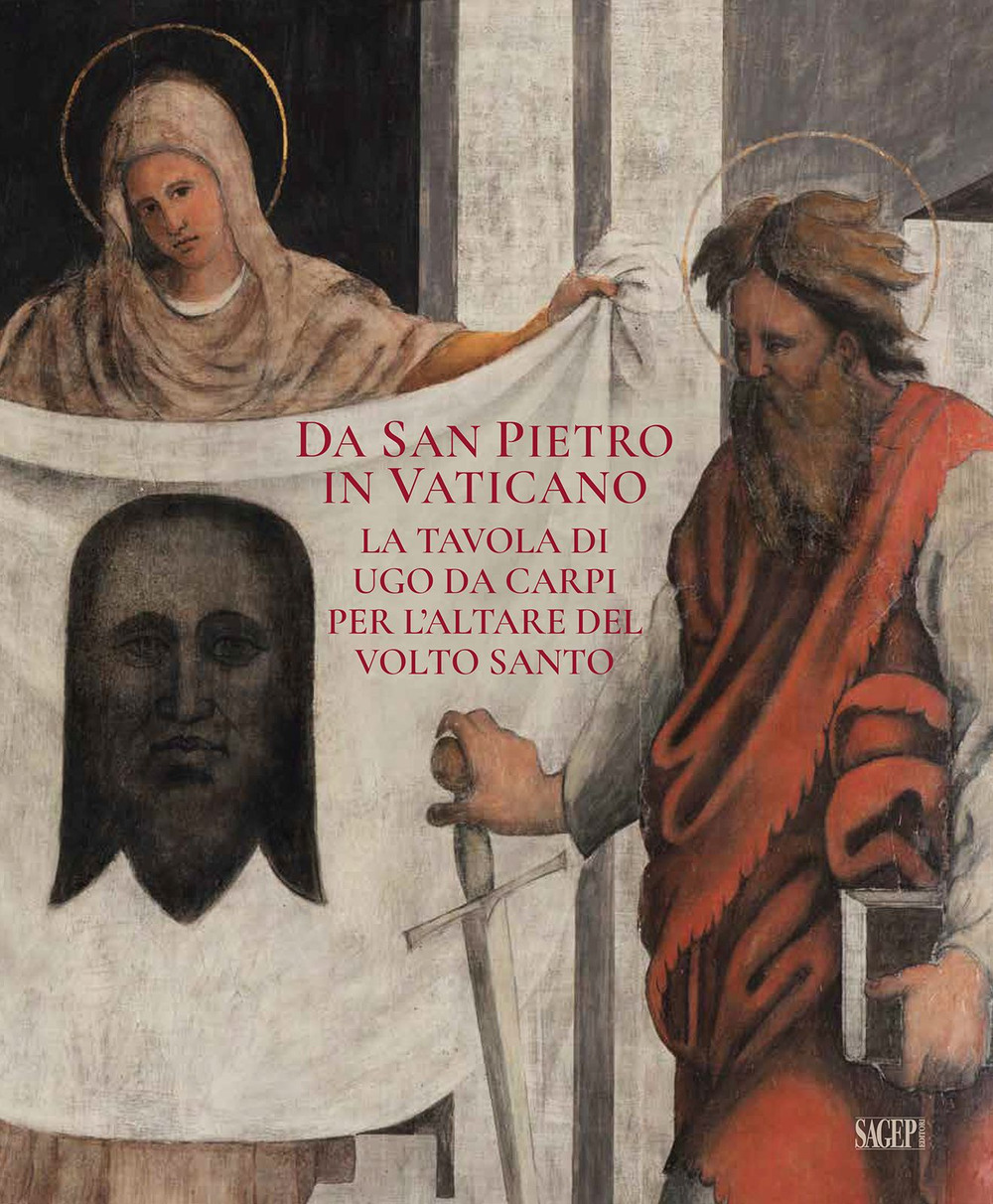 Da San Pietro in Vaticano. La tavola di Ugo da Carpi per l'altare del Volto Santo. Ediz. a colori