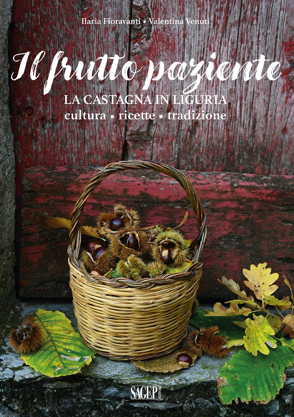 Il frutto paziente. La castagna in Liguria. Cultura, ricette, tradizione