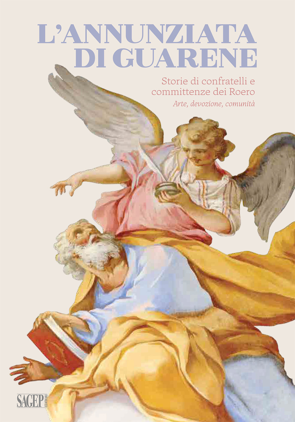 L'Annunziata di Guarene. Storie di confratelli e committenze dei Roero. Arte, devozione, comunità