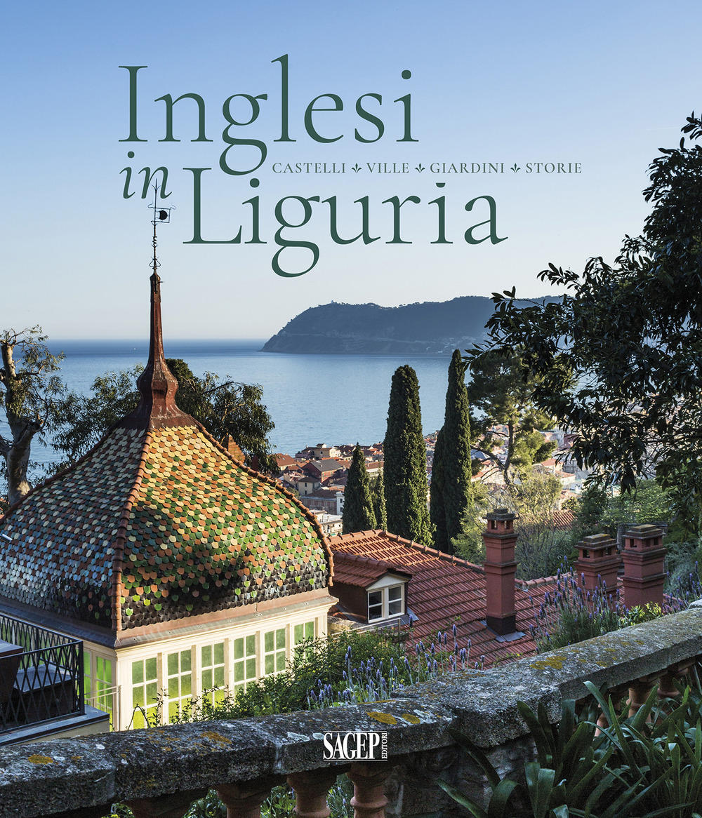 Inglesi in Liguria. Castelli, ville, giardini, storie. Ediz. a colori