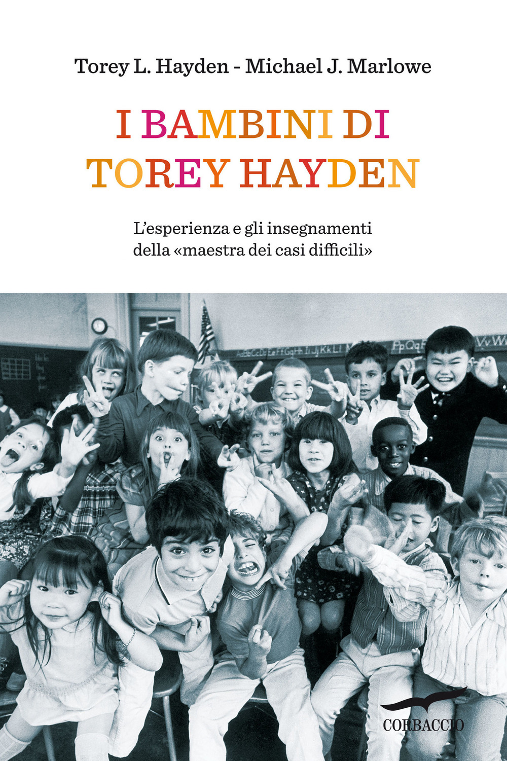 I bambini di Torey Hayden. L'esperienza e gli insegnamenti della «maestra dei casi difficili»