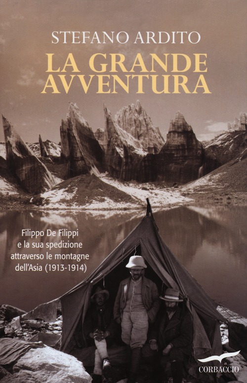 La grande avventura. Filippo De Filippi e la sua spedizione attraverso le montagne dell'Asia (1913-1914)