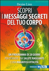 Scopri i messaggi segreti del tuo corpo. Un programma di 28 giorni per ottenere una salute raggiante e una magnifica vitalità
