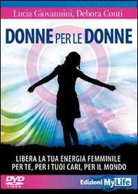 Donne per le donne. Libera la tua energia femminile per te, per i tuoi cari, per il mondo. Con 2 DVD