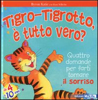 Tigro-Tigrotto, è tutto vero? Ediz. illustrata