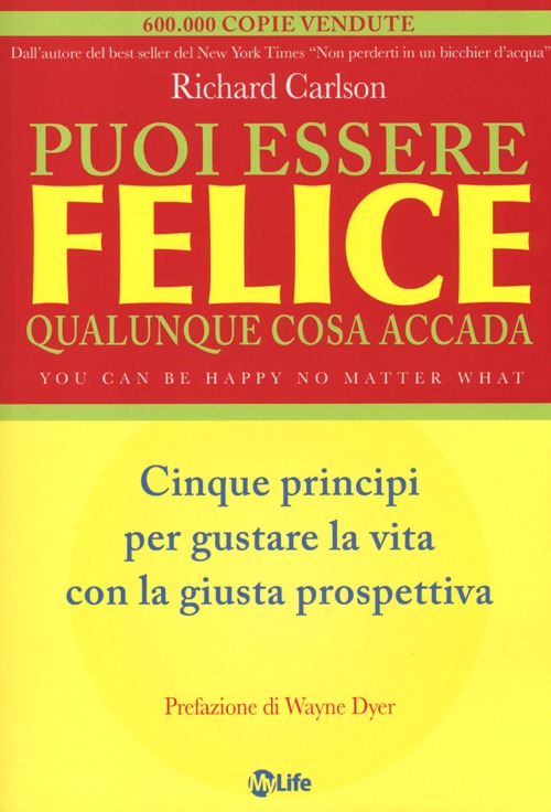 Puoi essere felice. Qualunque cosa accada. Cinque principi per gustare la vita con la giusta prospettiva