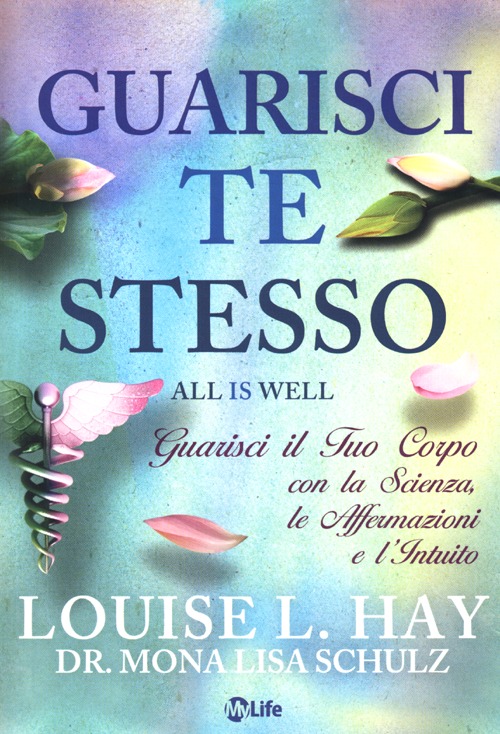 Guarisci te stesso. Guarisci il tuo corpo con la scienza, le affermazioni e l'intuito