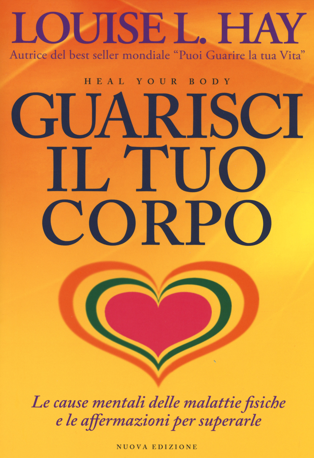 Guarisci il tuo corpo. Le cause mentali delle malattie fisiche e le affermazioni per superarle