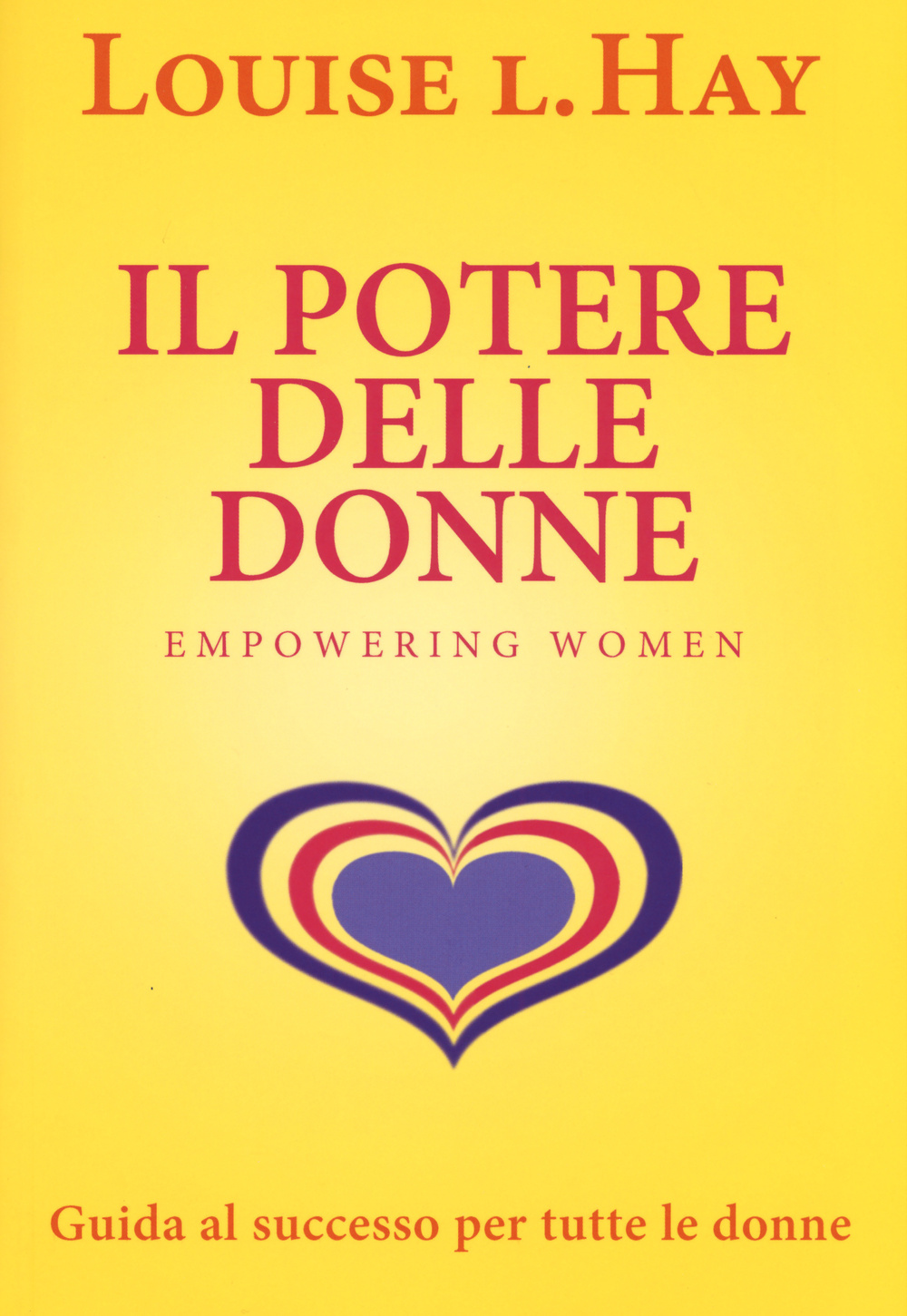 Il potere delle donne. Empowering women. Guida al successo per tutte le donne