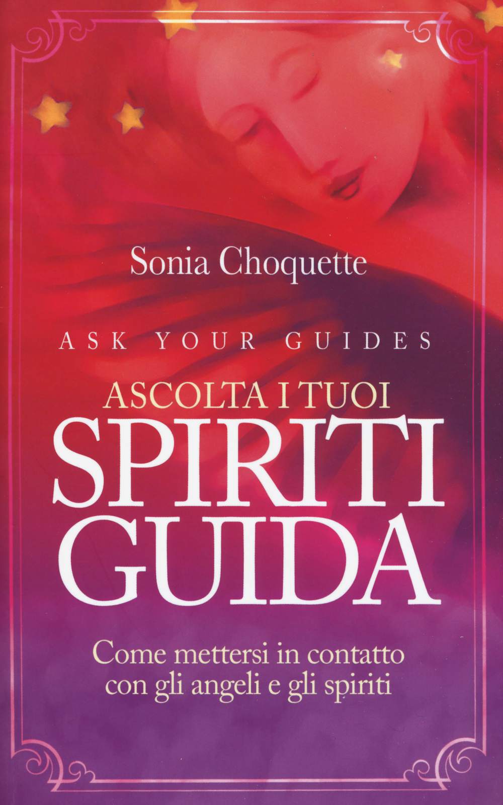 Ascolta i tuoi spiriti guida. Come mettersi in contatto con gli angeli e gli spiriti
