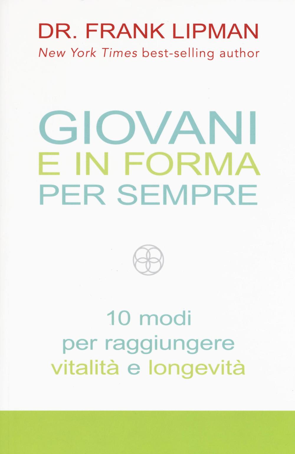 Giovani e in forma per sempre. 10 modi per raggiungere vitalità e longevità