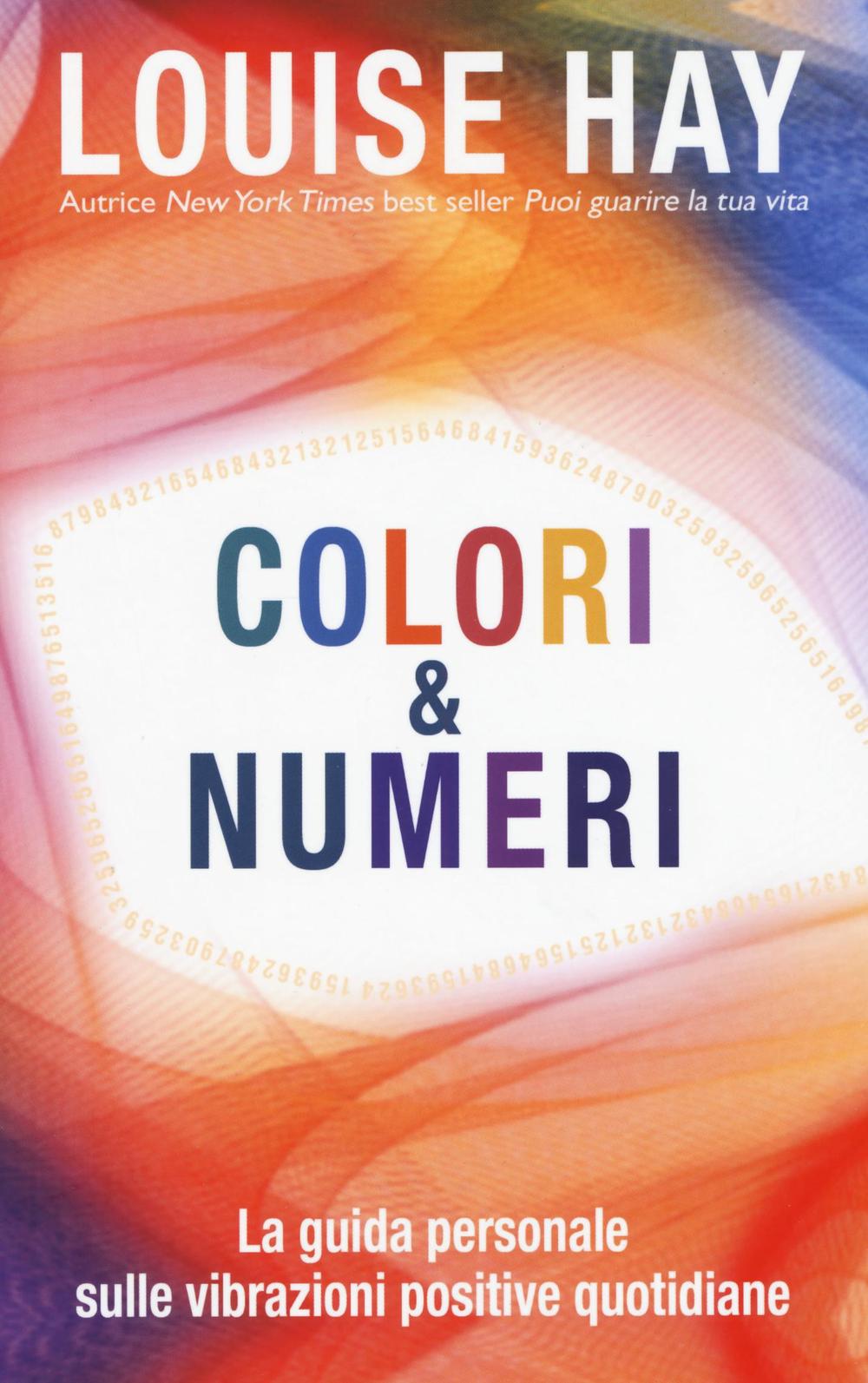 Colori & numeri. La guida personale sulle vibrazioni positive quotidiane