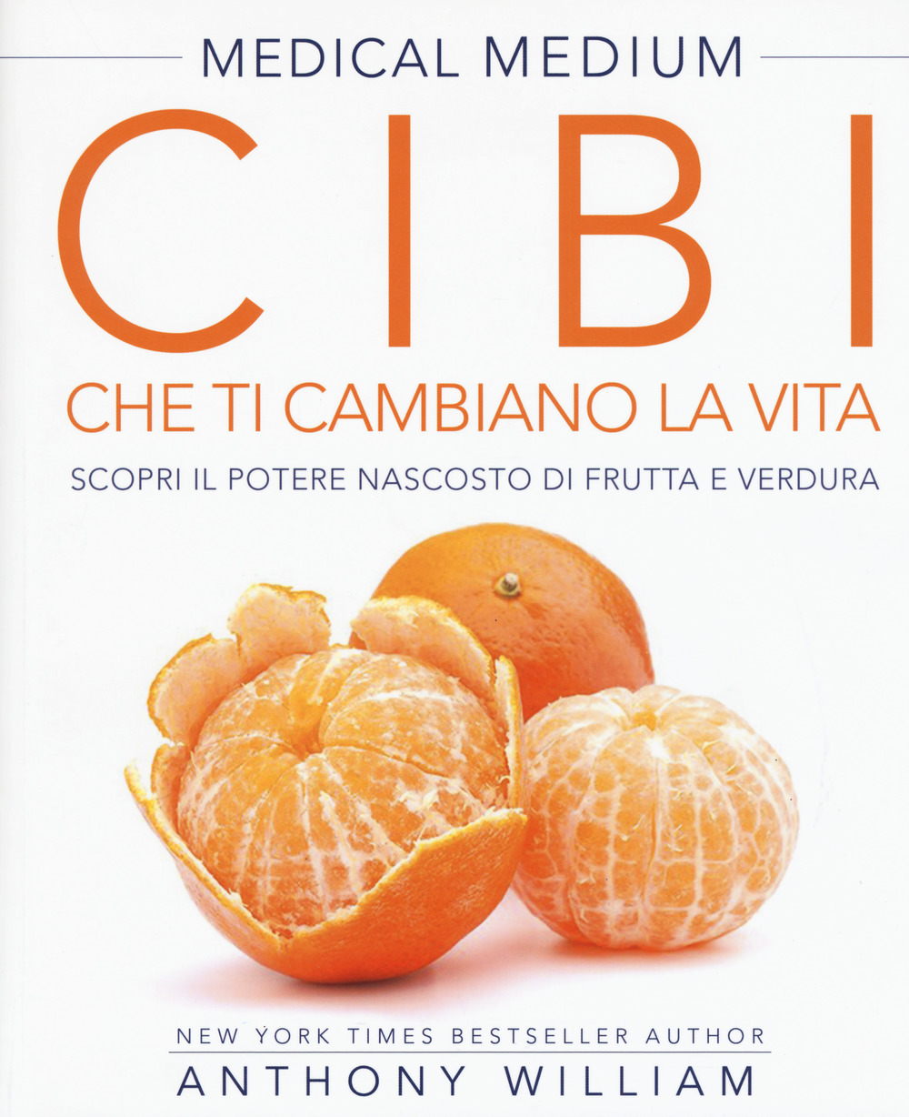 Medical medium. Cibi che ti cambiano la vita. Il potere nascosto di frutta e verdura