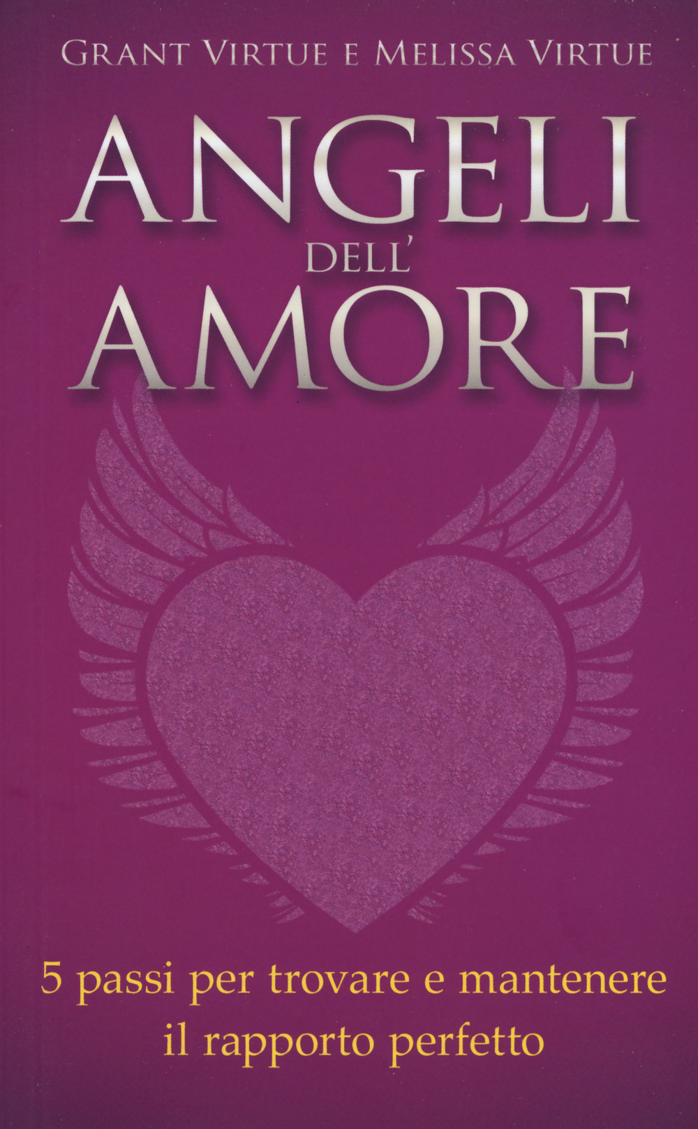 Angeli dell'amore. 5 passi per trovare e mantenere il rapporto perfetto